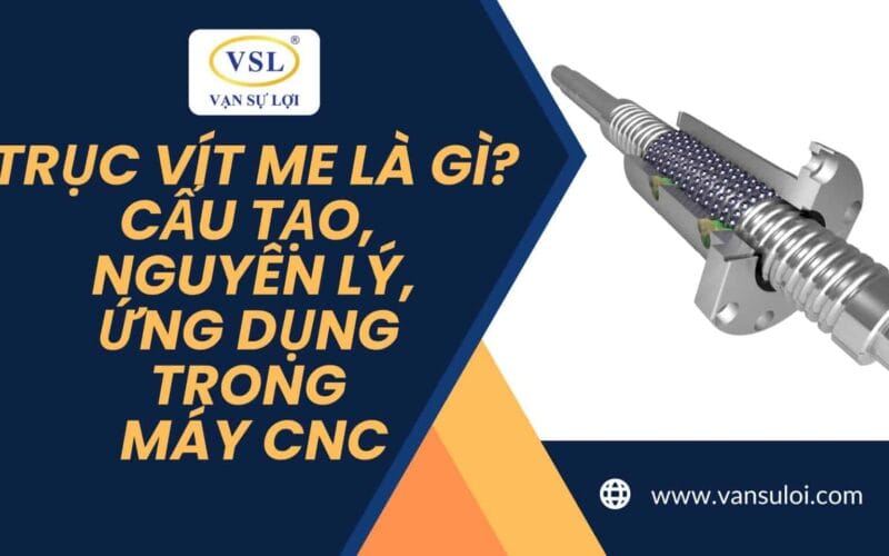 trục vít me là gì cấu tạo và nguyên lý hoạt động