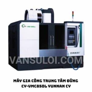 MÁY GIA CÔNG TRUNG TÂM ĐỨNG CY-VMC850L Yunnan CY
