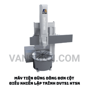 MÁY TIỆN ĐỨNG DÒNG ĐƠN CỘT ĐIỀU KHIỂN LẬP TRÌNH DVT51 HTSK