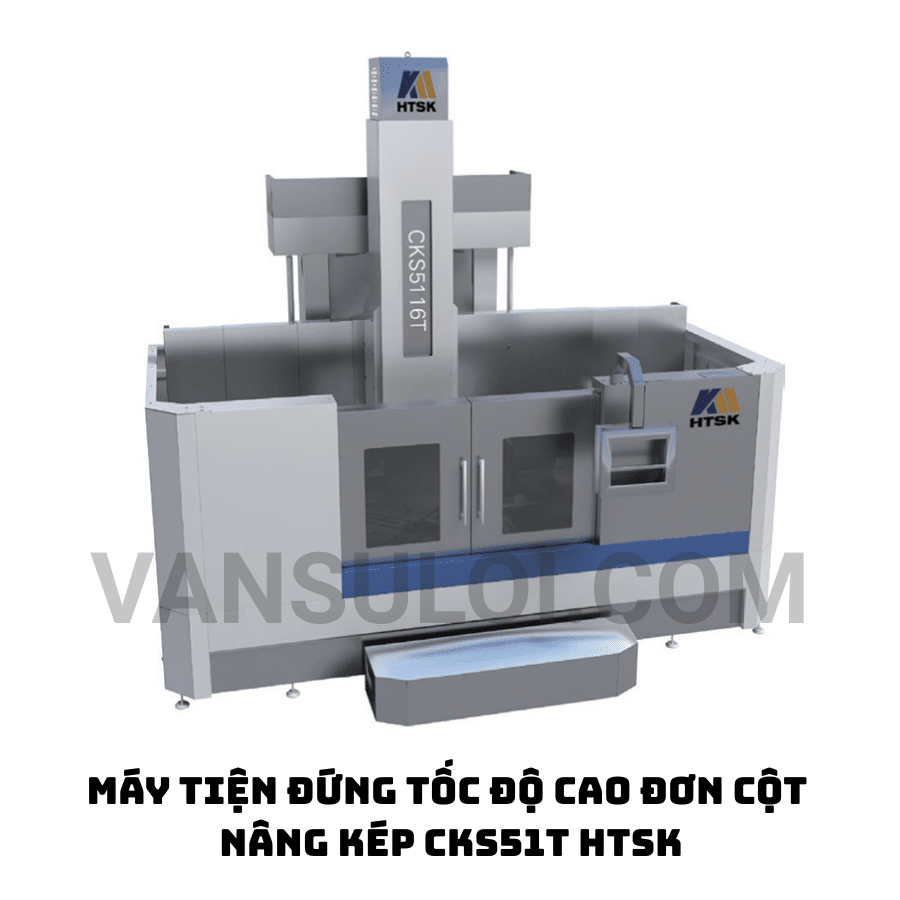 MÁY TIỆN ĐỨNG TỐC ĐỘ CAO ĐƠN CỘT NÂNG KÉP CKS51T HTSK MÁY TIỆN ĐỨNG TỐC ĐỘ CAO ĐƠN CỘT NÂNG KÉP CKS51T HTSK